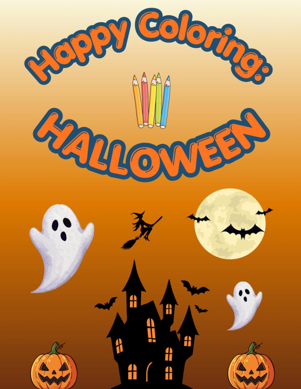 Happy Coloring: Halloween: 40 Big and Easy Coloring Pages for Kids Ages 3-6