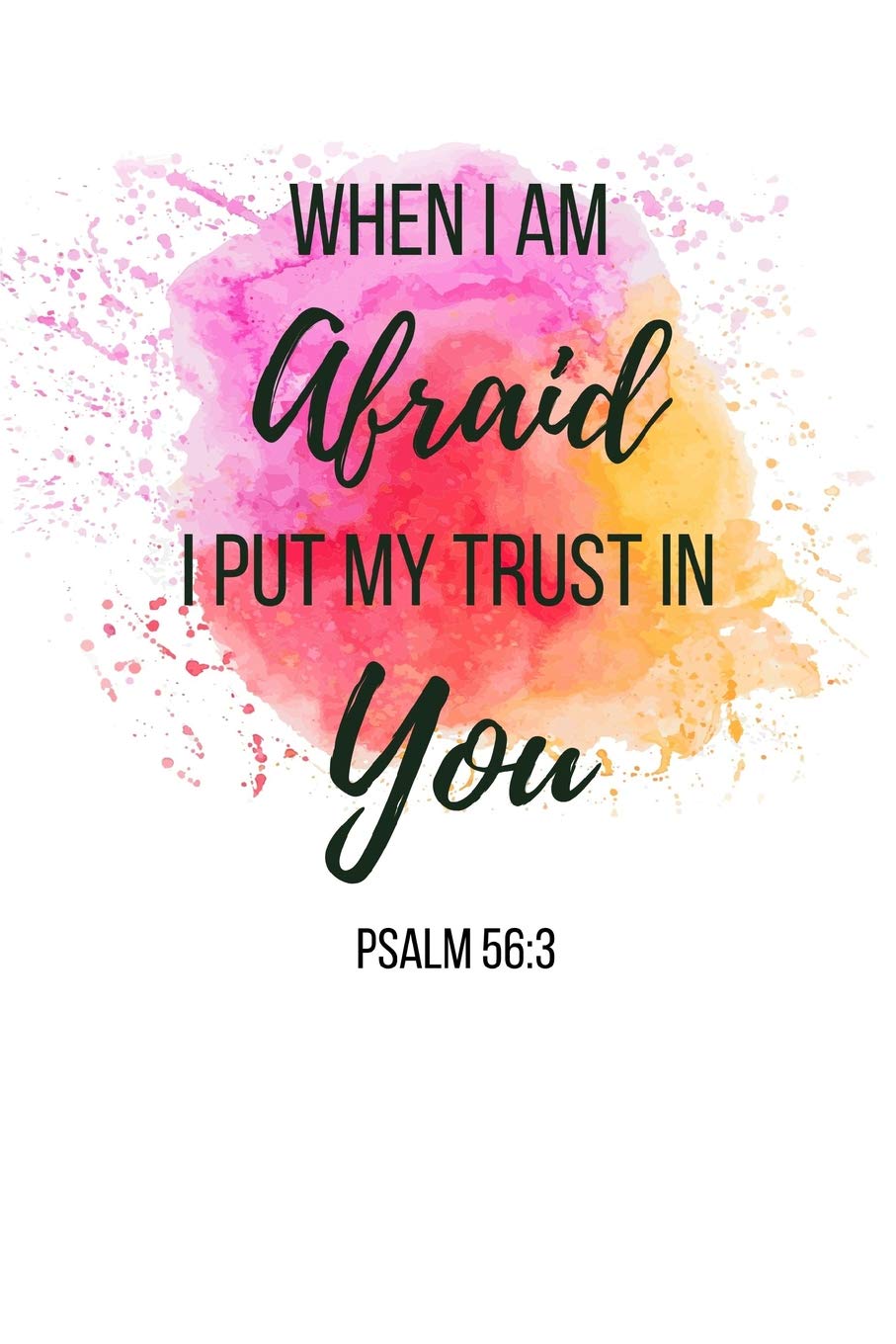 When I Am Afraid I Put My Trust In You Psalm: Bible Verse Cover Notebook/Journal 120 Page (6"x 9")