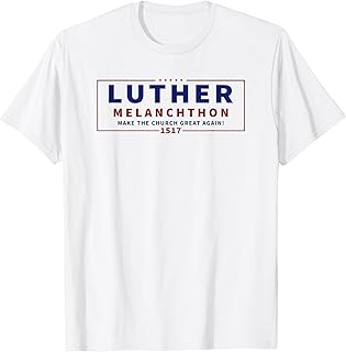 Funny Luther Melanchthon Campaign Lutheran Reformation Tee T-Shirt