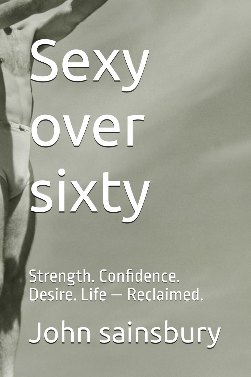 Sexy over sixty: Strength. Confidence. Desire. Life — Reclaimed.