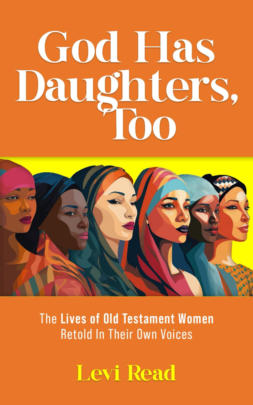 God has Daughters, Too: Ten Women in the Bible and their Stories