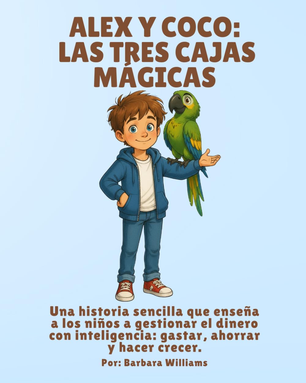 Alex y Coco: Las tres cajas mágicas: Una historia sencilla que enseña a los niños a gestionar el dinero con inteligencia: gastar, ahorrar y hacer crecer.