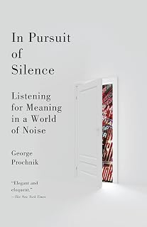 In Pursuit of Silence: Listening for Meaning in a World of Noise