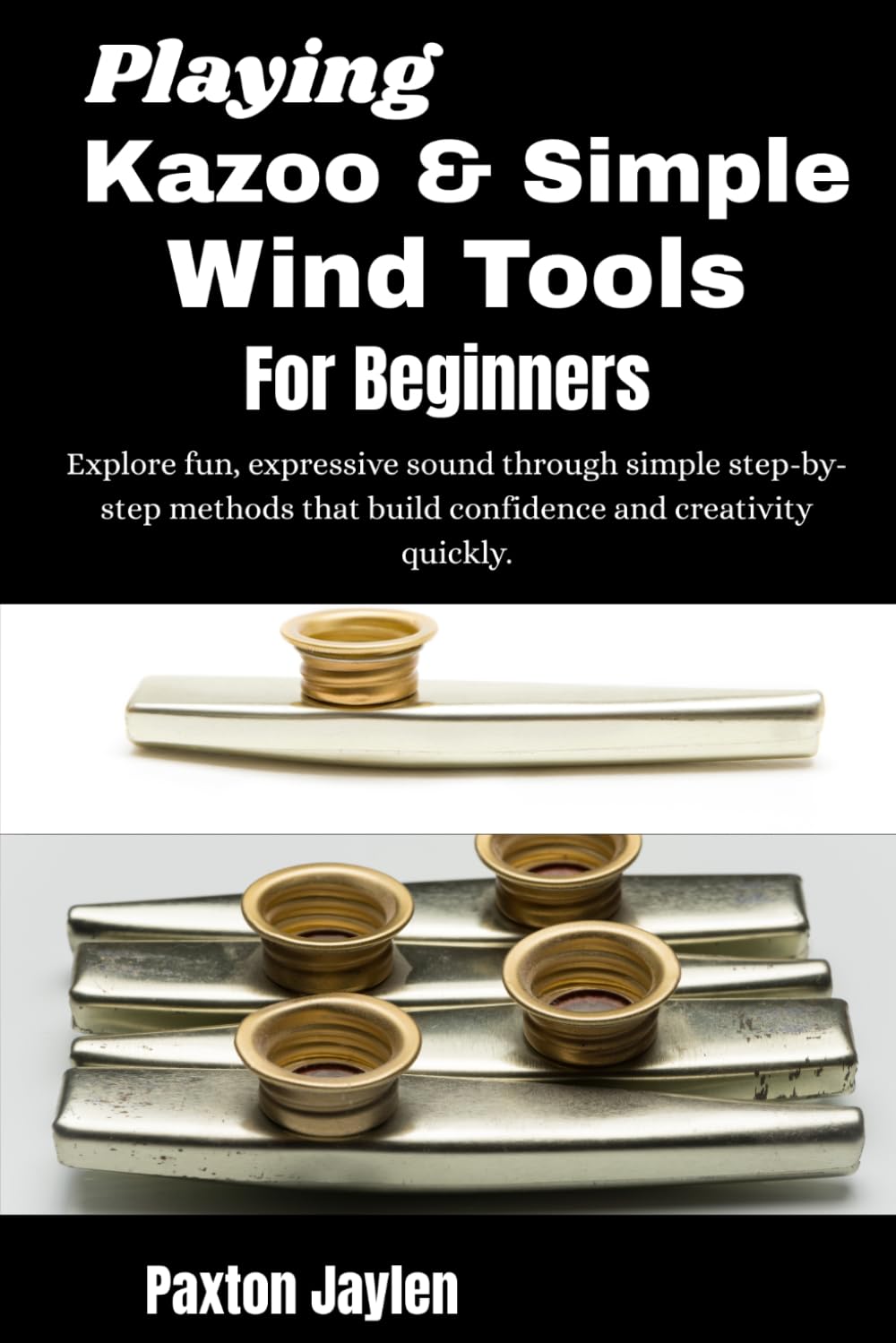 Playing Kazoo & Simple Wind Tools For Beginners: Explore fun, expressive sound through simple step-by-step methods that build confidence and creativity quickly.