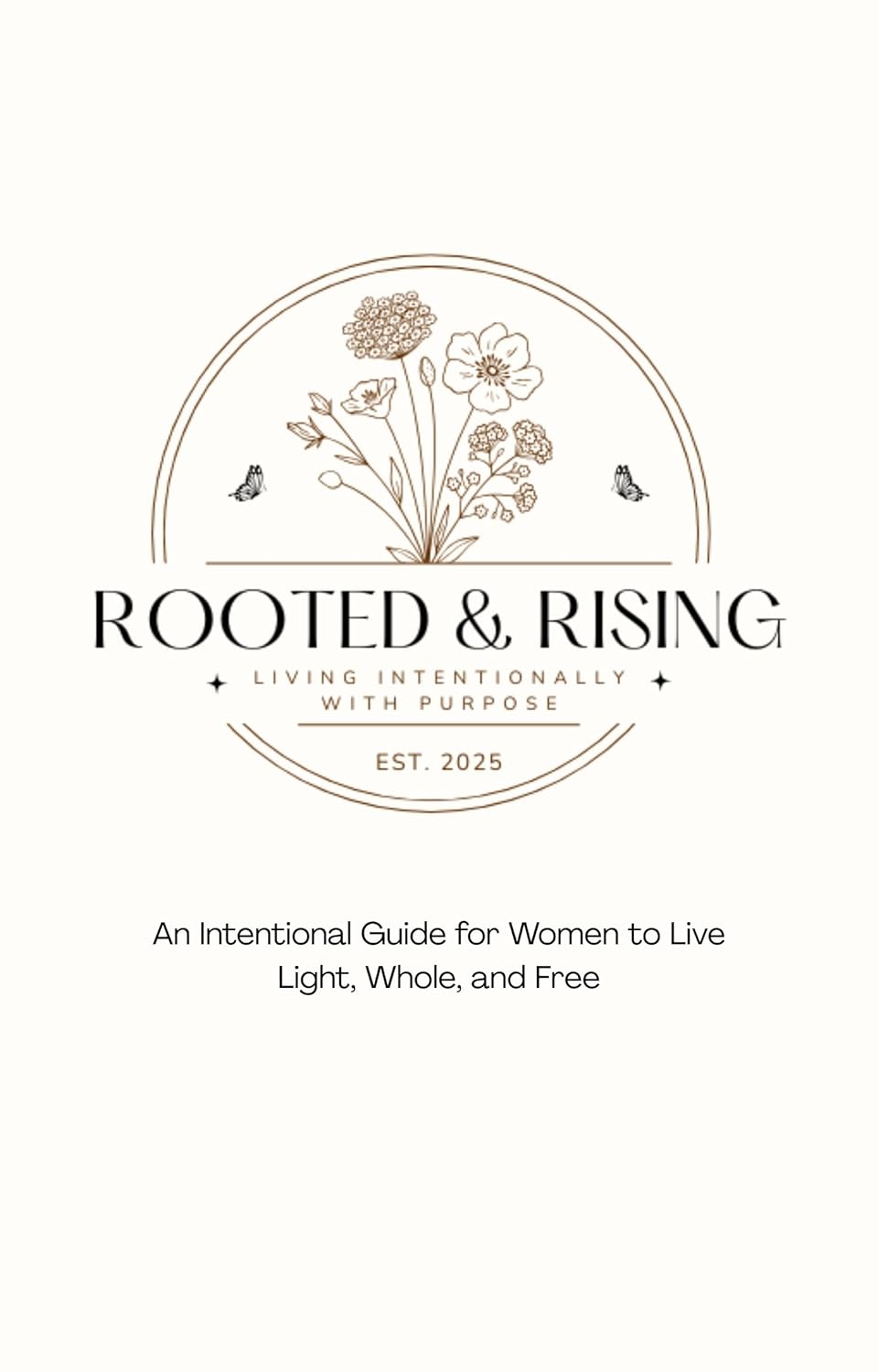 Rooted & Rising: An Intentional Guide for Women to Live Light, Whole, & Free      Kindle Edition