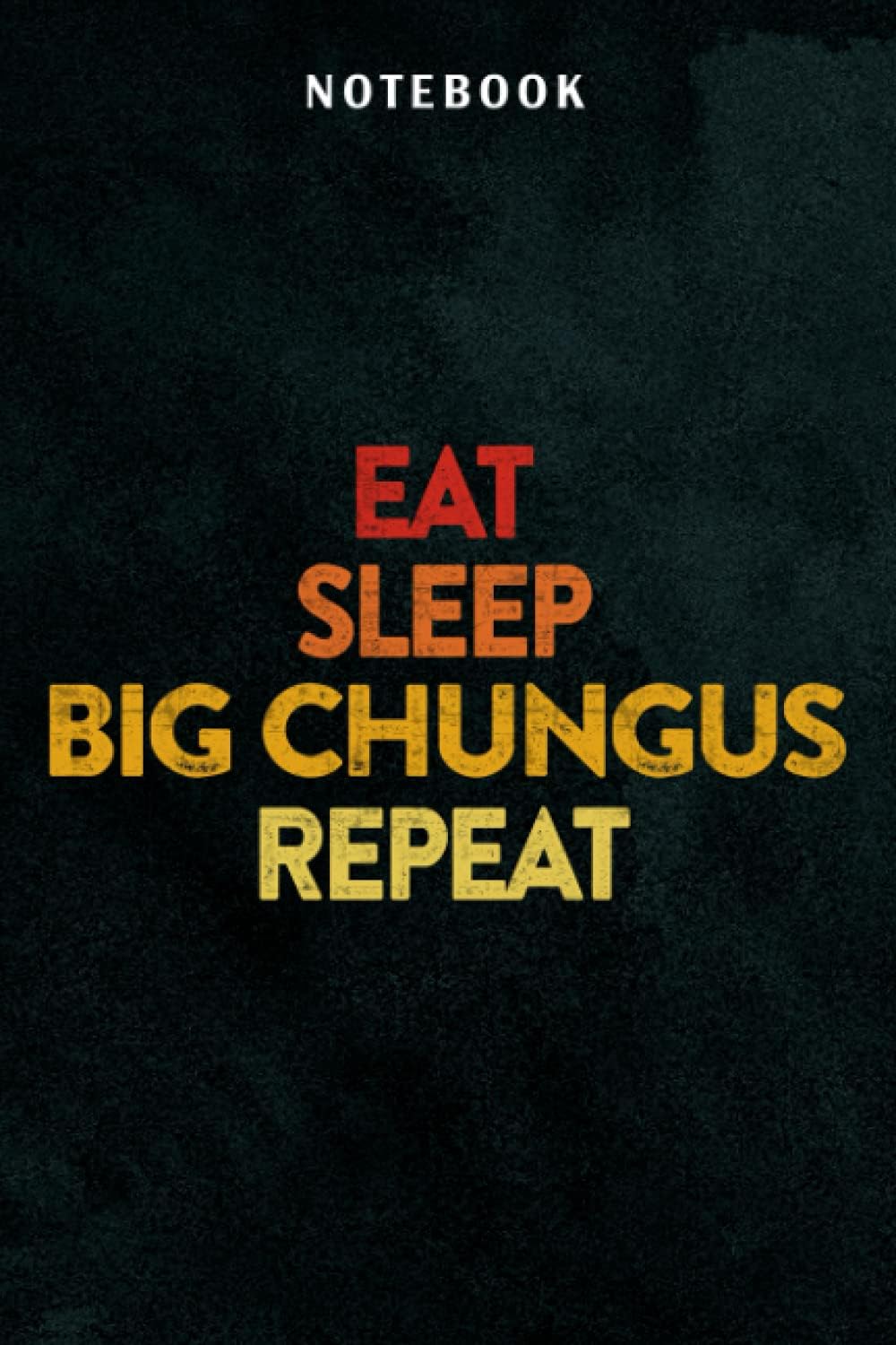 Eat Sleep Big Chungus Repeat Family Chungus Meme Funny Pretty Notebook Lined: Use for Office / Home / School / Business, Small Business, Daily, Hour, Cute, Work List