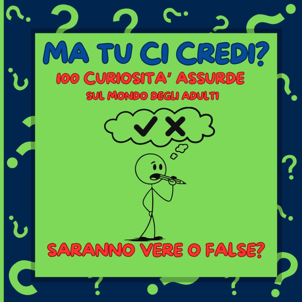 Ma tu ci Credi?: 100 curiosità assurde sul mondo dei grandi