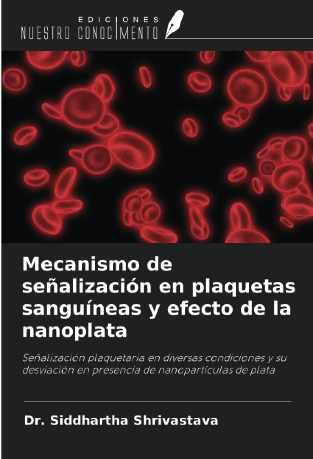 Mecanismo de señalización en plaquetas sanguíneas y efecto de la nanoplata: Señalización plaquetaria en diversas condiciones y su desviación en presencia de nanopartículas de plata