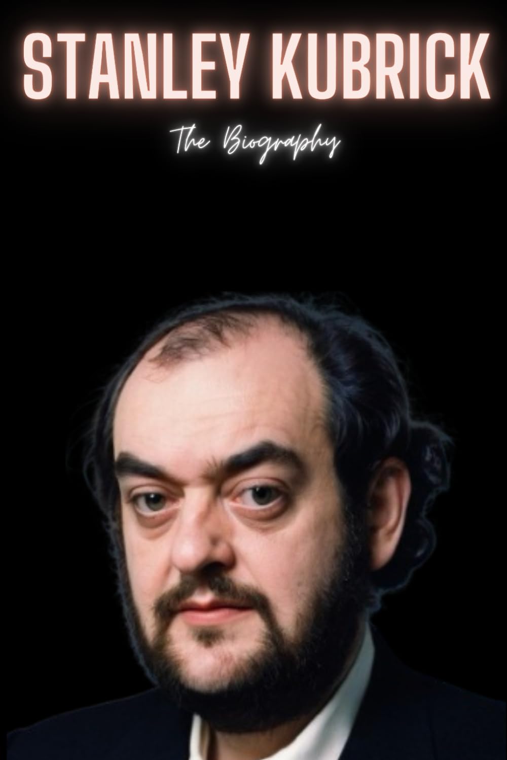 Stanley Kubrick: The Biography