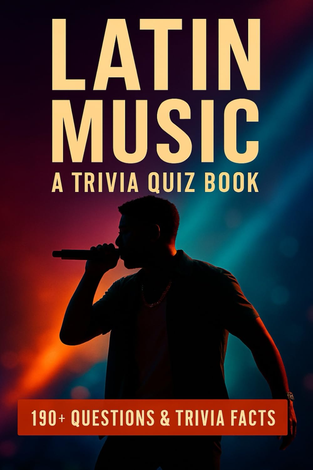 LATIN MUSIC - An Interactive Trivia Quiz Book: 190+ Quiz Questions & Trivia Facts About Modern Latin Pop Music, From Reggaeton to Bachata And Much More...