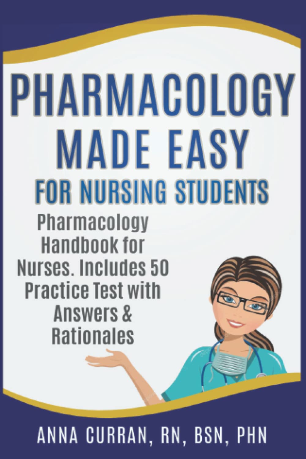 Pharmacology Made Easy for Nursing Students: Pharmacology Handbook for Nurses. Includes 50 Practice Test Questions with Answers and Rationales (NCLEX Nursing Review Series)