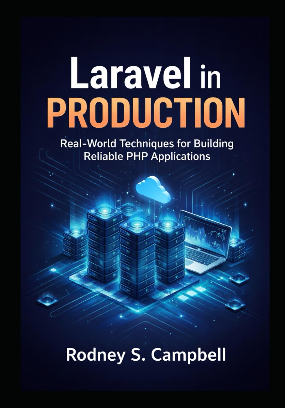 Laravel In Production: Real World Techniques for Building Reliable PHP Applications (Mastering Laravel)