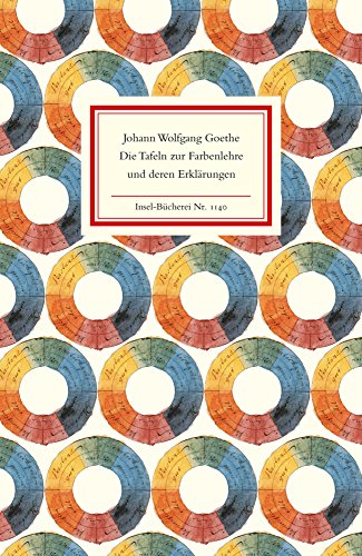 Die Tafeln zur Farbenlehre und deren Erklärungen (Insel-Bücherei) Die Tafeln zur Farbenlehre und deren Erklärungen (Insel-Bücherei)
