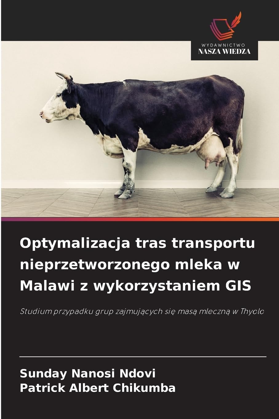 Optymalizacja tras transportu nieprzetworzonego mleka w Malawi z wykorzystaniem GIS: Studium przypadku grup zajmuj¿cych si¿ mas¿ mleczn¿ w Thyolo