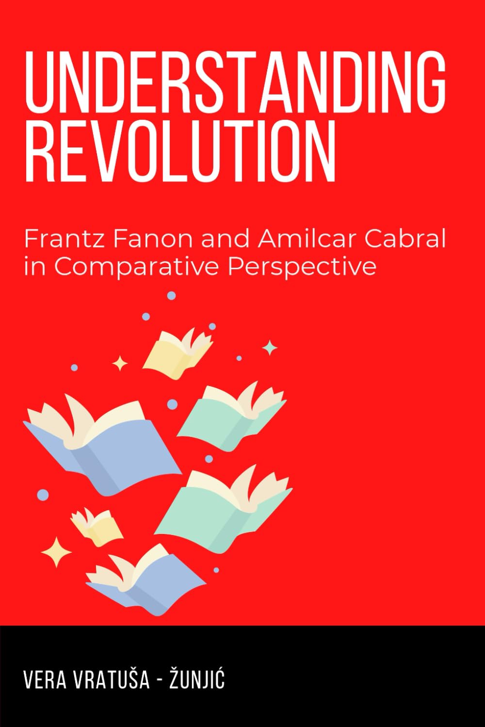 Understanding Revolution: Frantz Fanon and Amilcar Cabral in Comparative Perspective