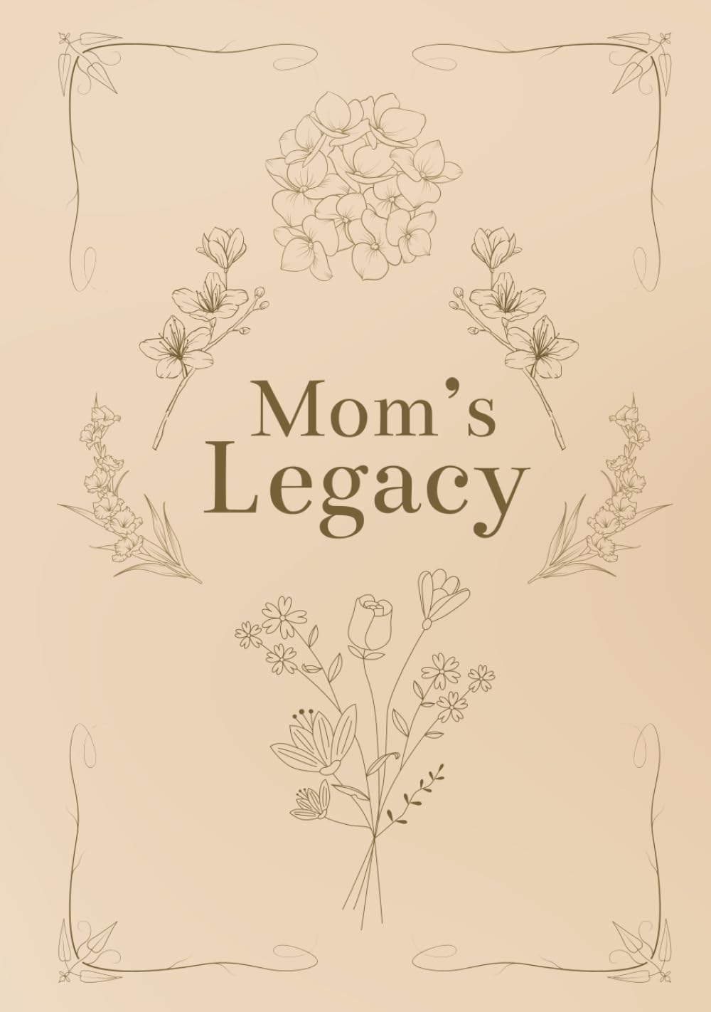 Mom's Legacy: A Guided Keepsake Journal to Capture Mom's Reflections, Memories, and Stories.