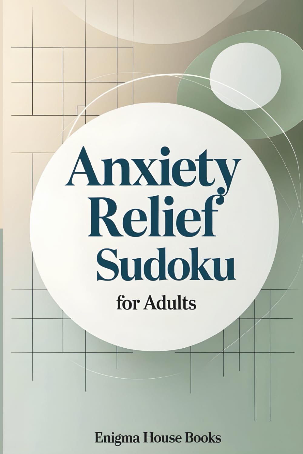 Anxiety Relief Sudoku for Adults: 50 Calming Logic Puzzles to Reduce Stress, Relax the Mind, and Improve Focus