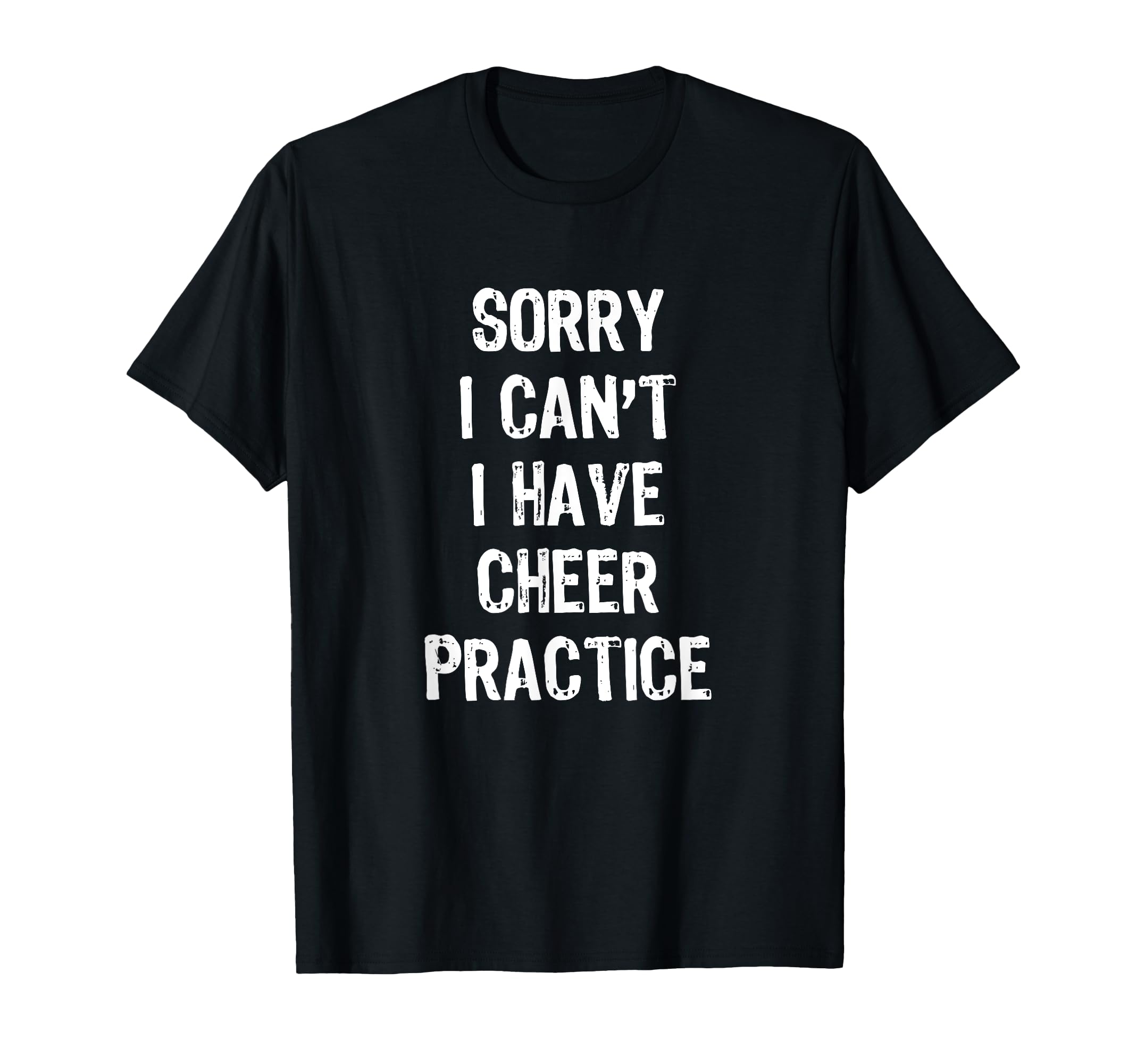 Sorry I Can't I Have Cheer Practice Funny Gift Cheerleader T-Shirt