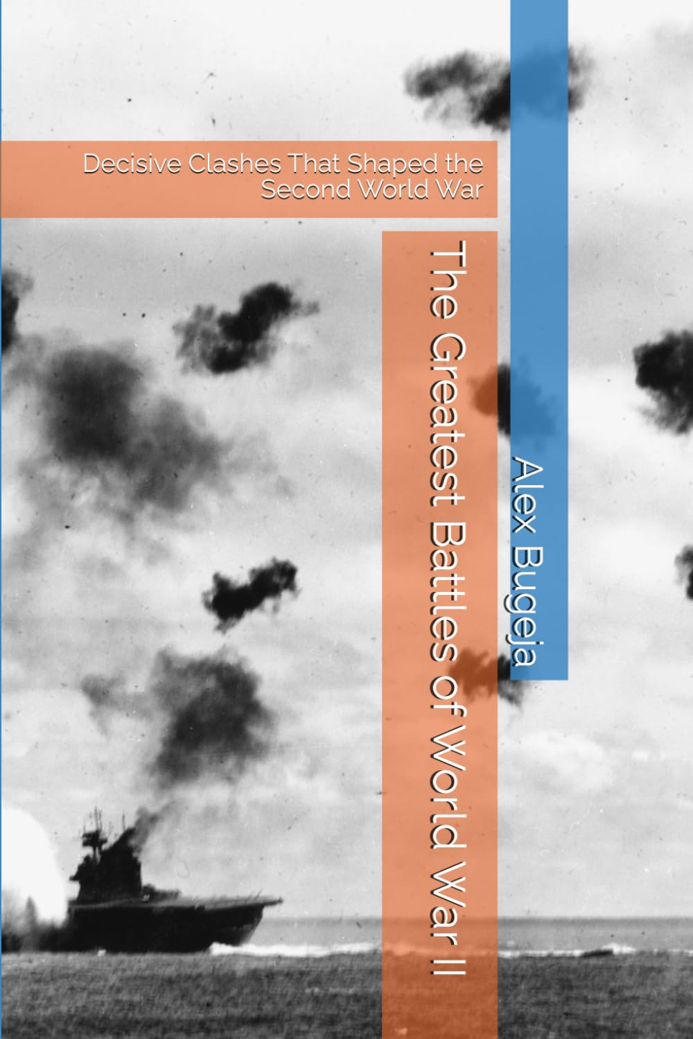 The Greatest Battles of World War II: Decisive Clashes That Shaped the Second World War (Great battles of history)