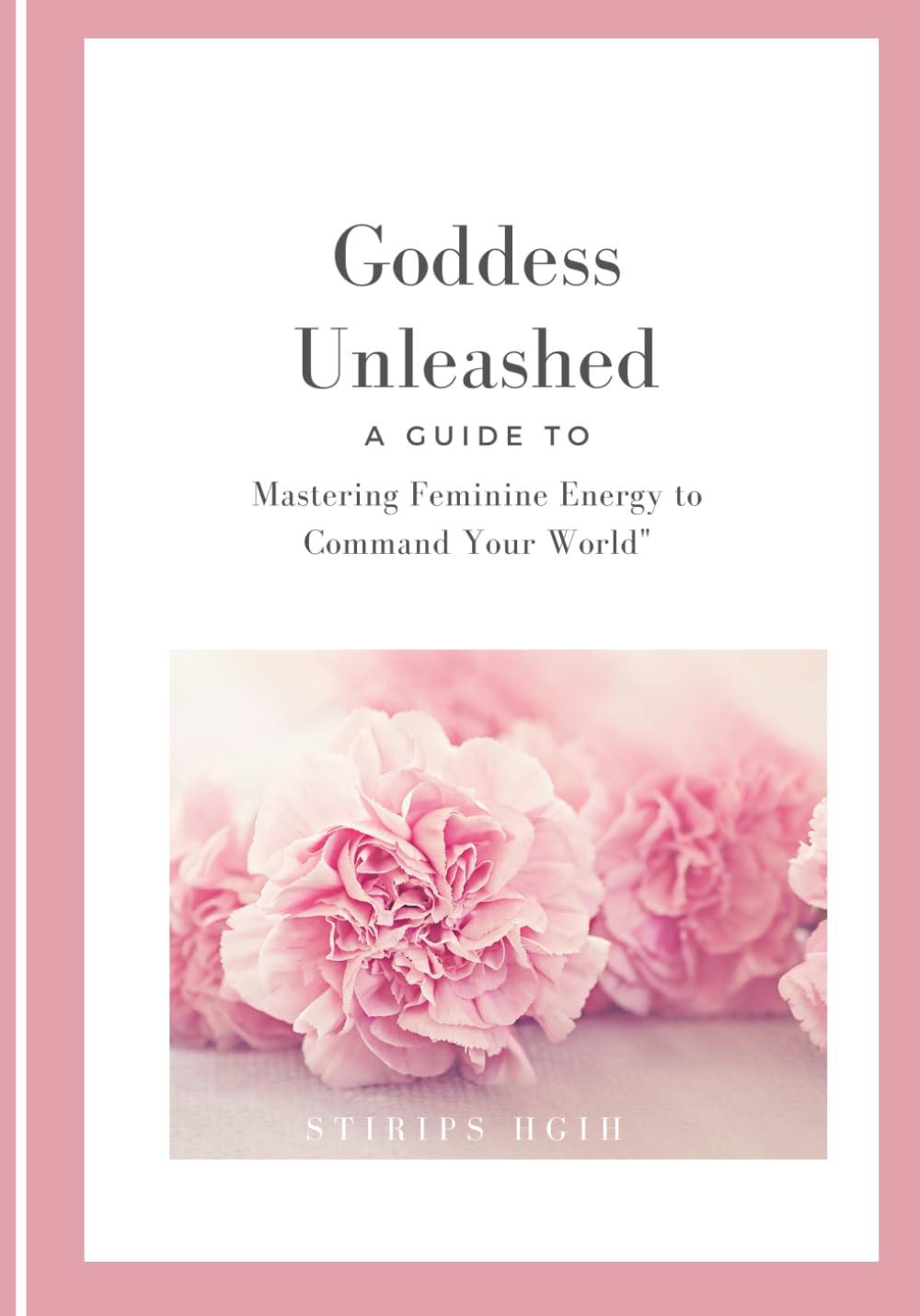Goddess Unleashed: A Guide To Mastering The Female Archetype (The Goddess Unleashed)