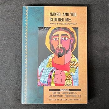 Paperback Naked, and You Clothed Me: Homilies & Reflections for Cycle A Book