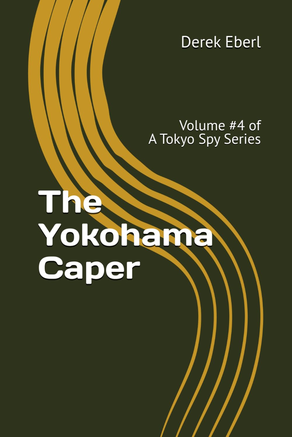 The Yokohama Caper: Volume #4 of A Tokyo Spy Series (A Tokyo Spy Story)