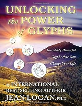 UNLOCKING THE POWER OF THE GLYPHS: Incredibly Powerful Glyphs That Can Change Your Life (S) (2nd Edition)