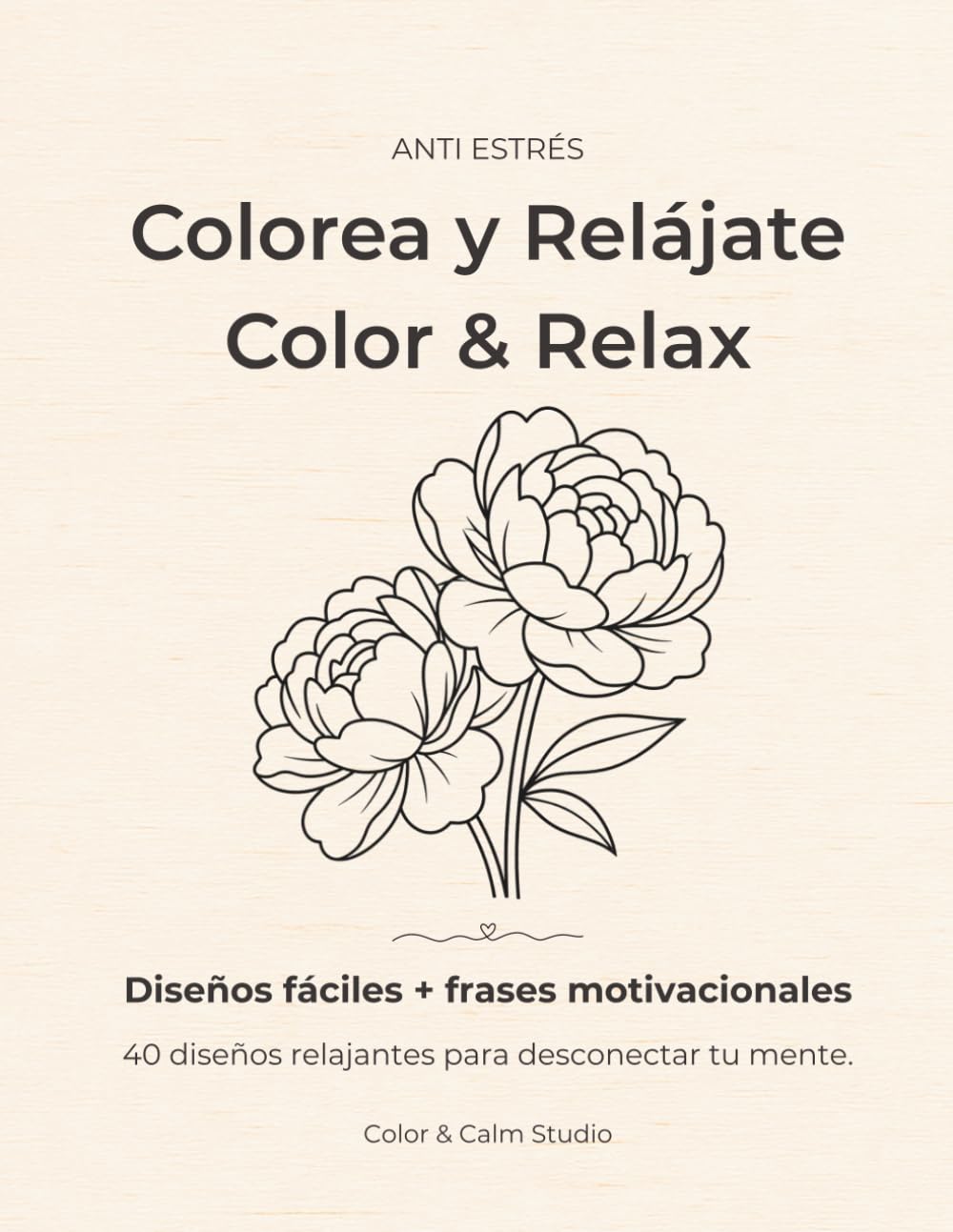 Colorea y Relájate / Color & Relax: Libro para colorear antiestrés con 40 diseños fáciles y frases motivacionales bilingües