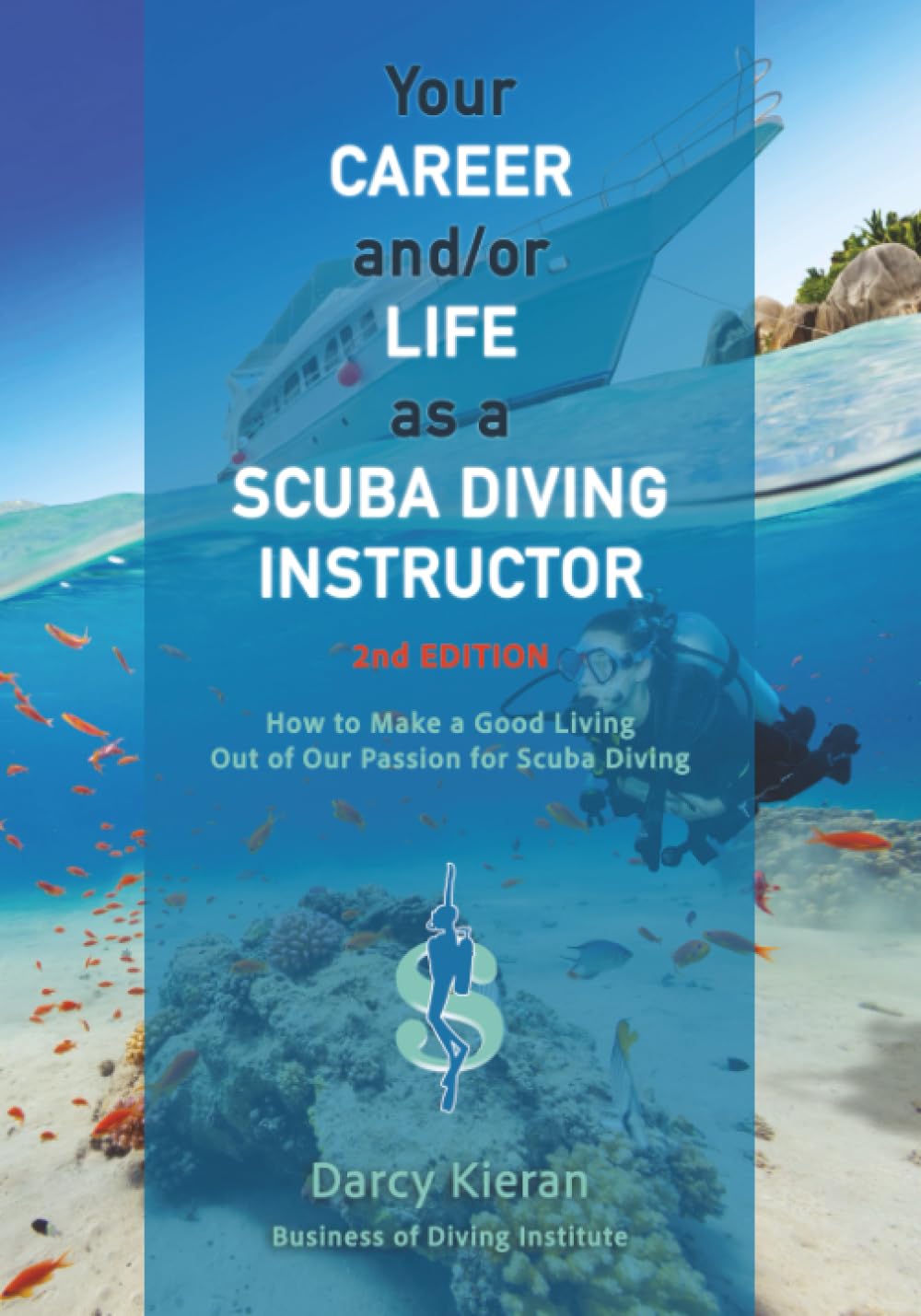 Your Career and/or Life as a Scuba Diving Instructor (2nd Ed.): How to Make a Good Living Out of Our Passion for Scuba Diving      Paperback – March 15, 2026