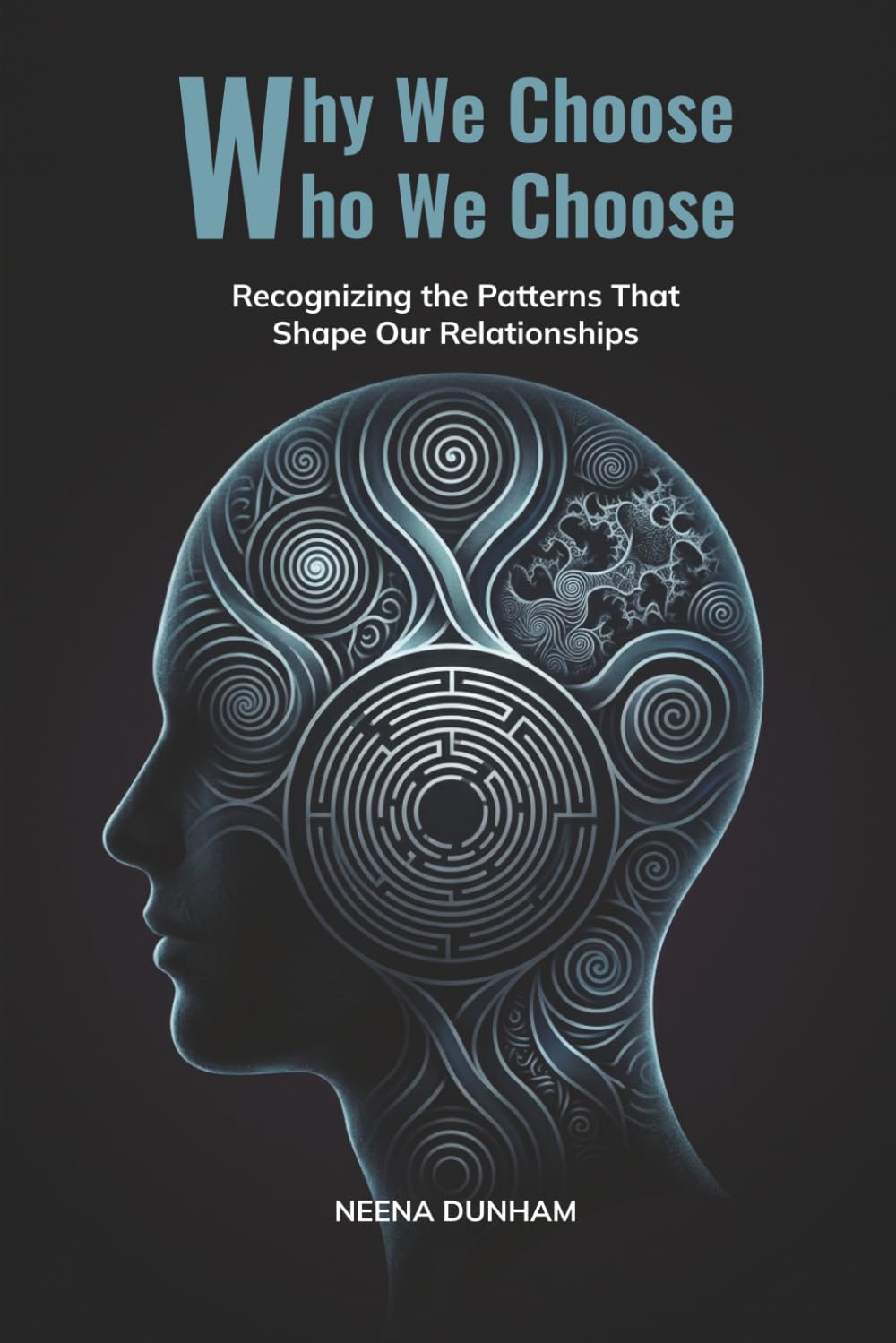 Why We Choose Who We Choose: Recognizing the Patterns That Shape Our Relationships