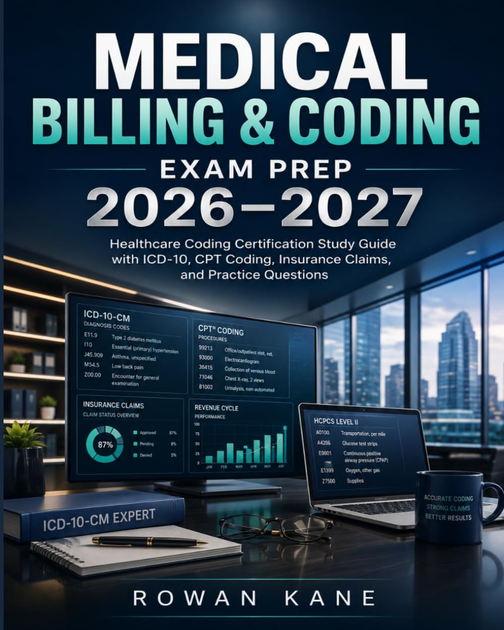 Medical Billing & Coding Exam Prep 2026–2027: Healthcare Coding Certification Study Guide with ICD-10, CPT Coding, Insurance Claims, and Practice Questions