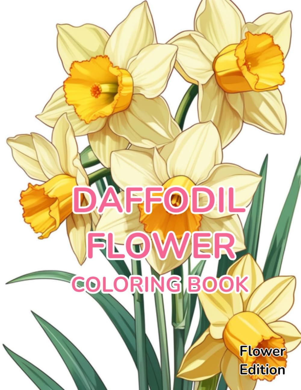 Flower Coloring Book Daffodil: Flower Edition With 50 Pages of Unique Daffodil