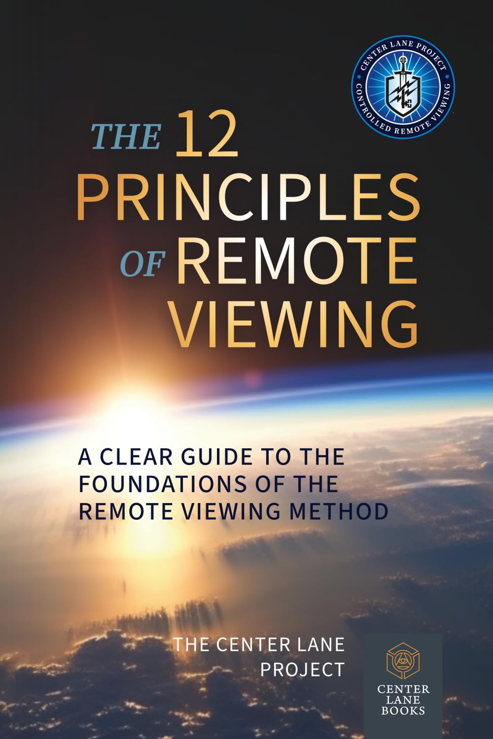 The 12 Principles of Remote Viewing: A Clear Guide to the Foundations of the Remote Viewing Method