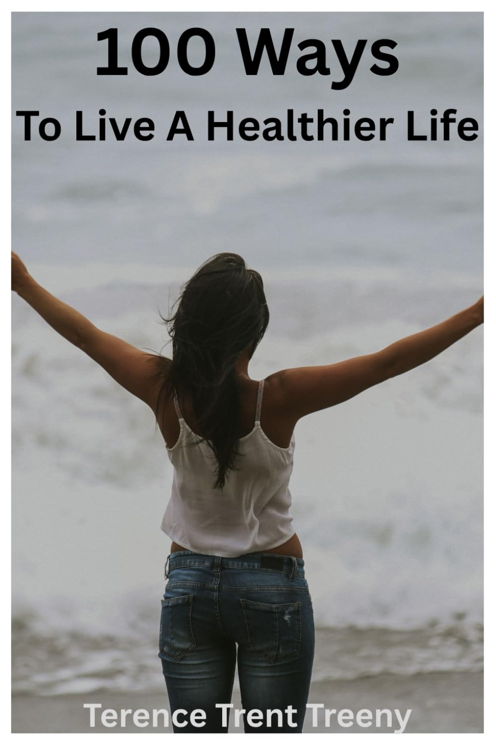 100 Ways to Live a Healthier Life (The 100 Series)