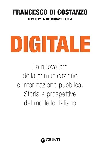 Digitale. La nuova era della comunicazione e informazione pubblica. Storia e prospettive del modello italiano