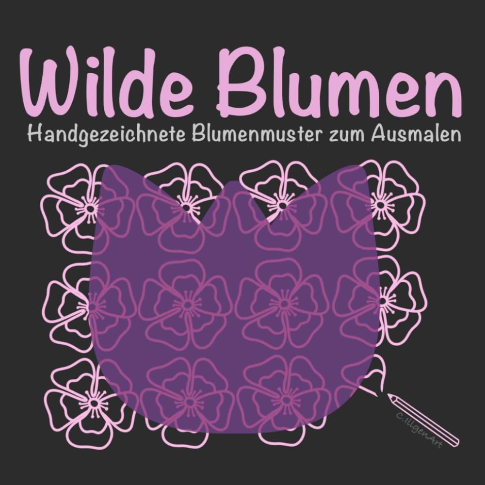 Wilde Blumen - Handgezeichnete Blumenmuster zum Ausmalen: Ein kreatives Ausmalerlebnis mit zarten Blumenmotiven voller Ruhe und Inspiration (Kreative Auszeit)