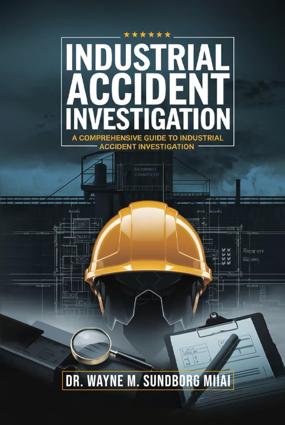 Industrial Accident Investigation: A Comprehensive Guide to Industrial Accident Investigation