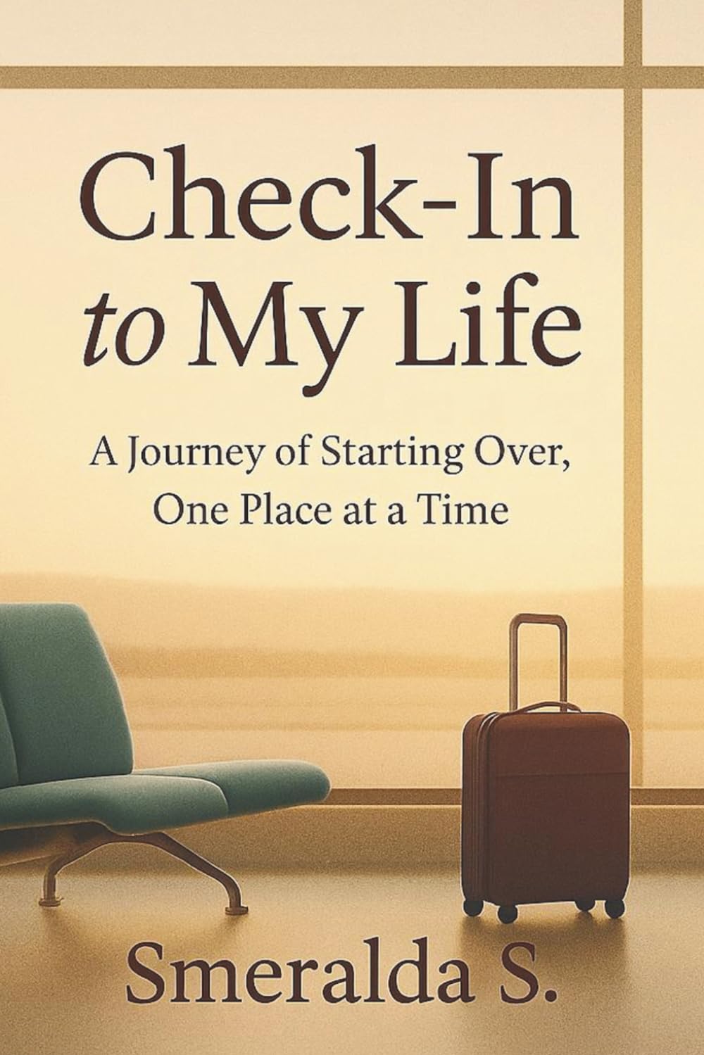 Check-In to My Life: A Journey of Starting Over, One Place at a Time