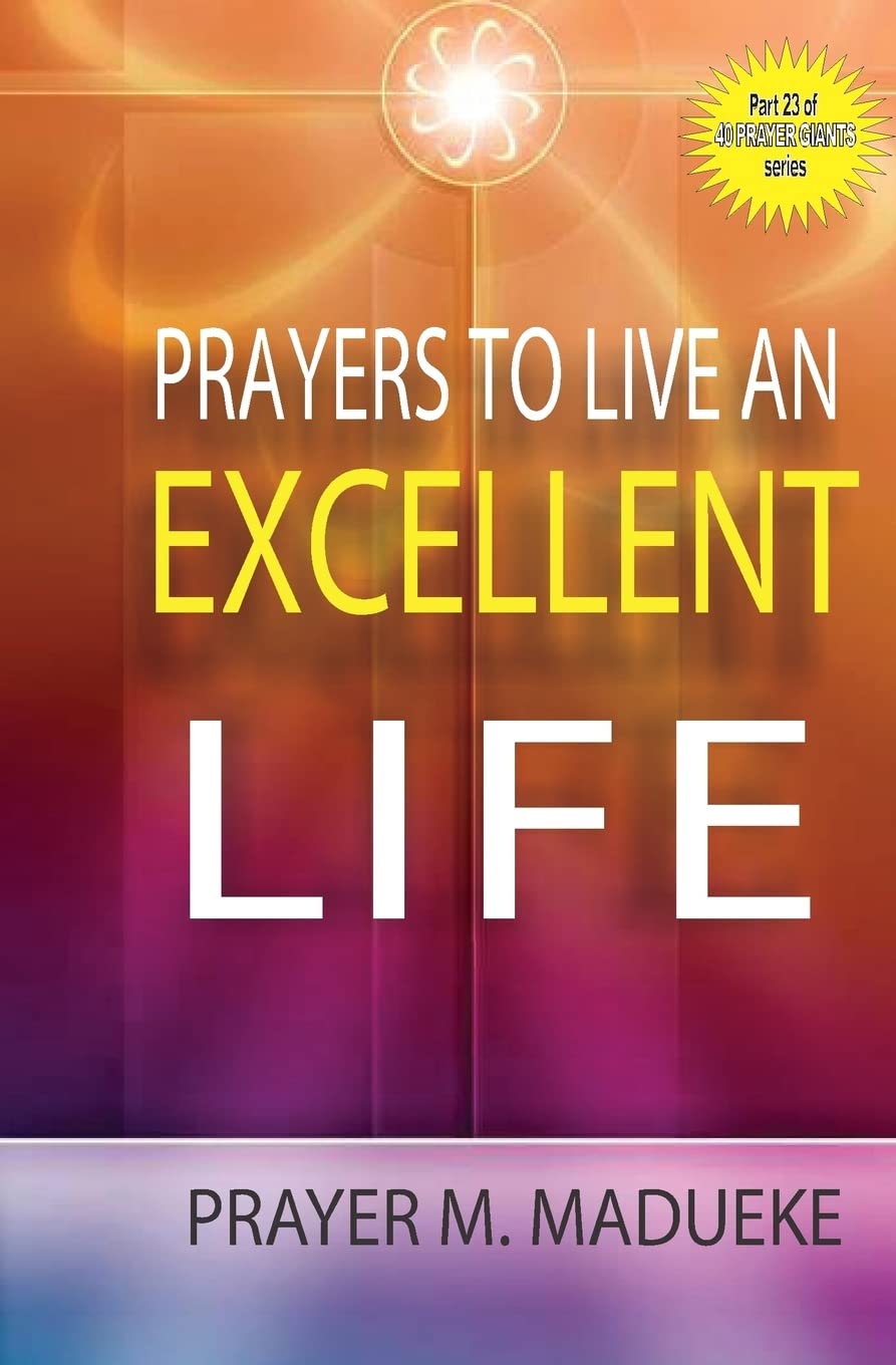 Prayers to live an excellent life: Volume 23 (40 Prayer Giants)