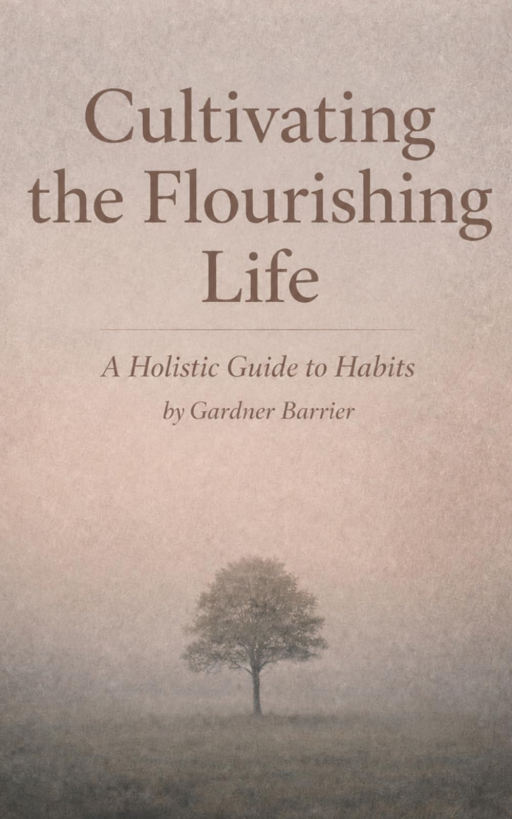 Cultivating the Flourishing Life: A Holistic Guide to Habits