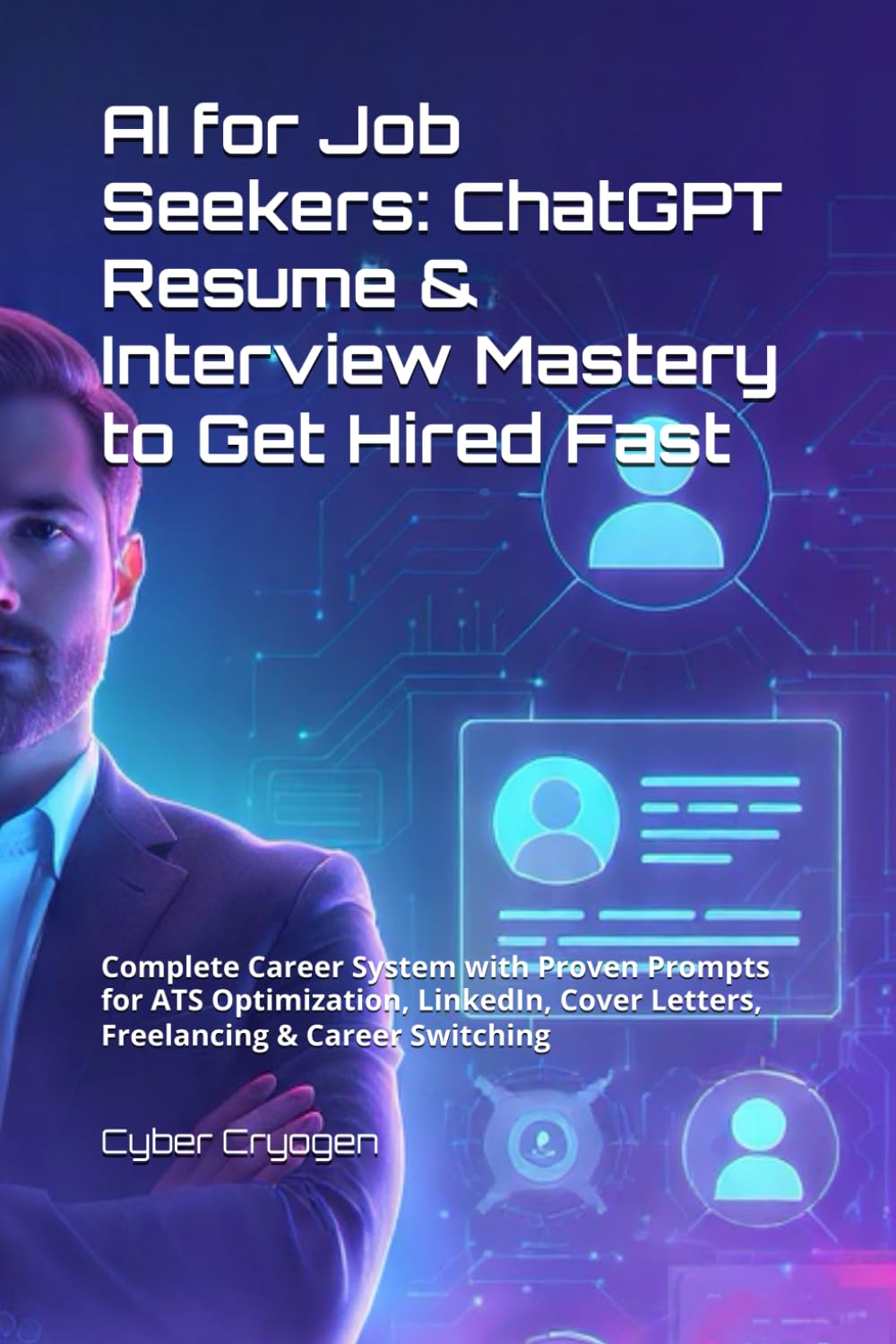 AI for Job Seekers: ChatGPT Resume & Interview Mastery to Get Hired Fast: Complete Career System with Proven Prompts for ATS Optimization, LinkedIn, Cover Letters, Freelancing & Career Switching