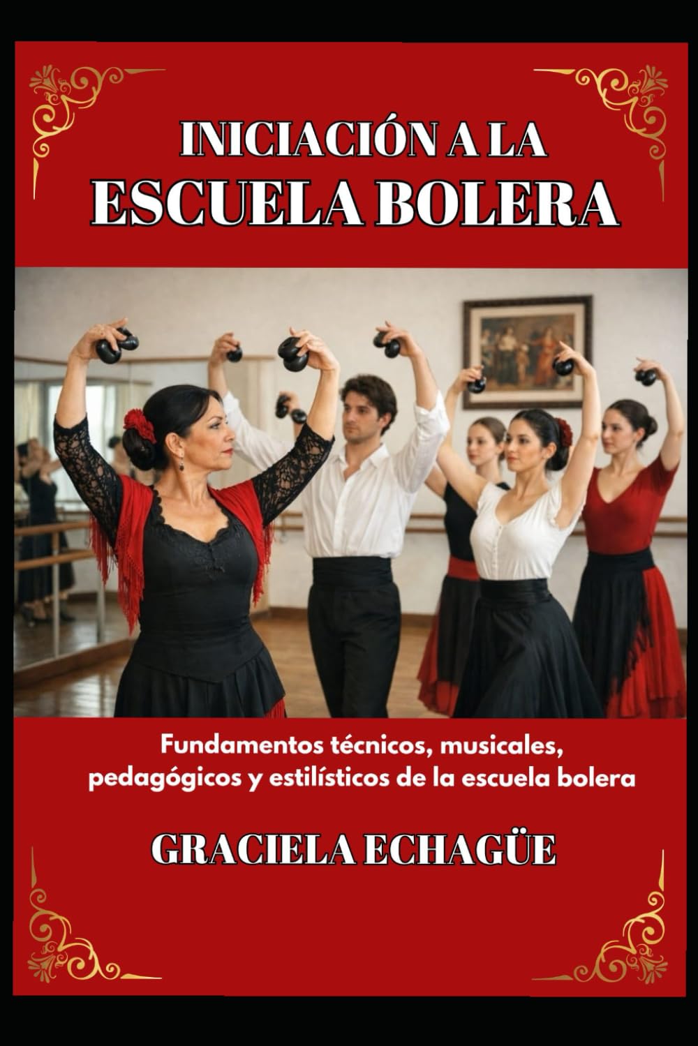 Iniciación a la escuela bolera: Fundamentos técnicos, musicales, pedagógicos y estilísticos de la escuela bolera