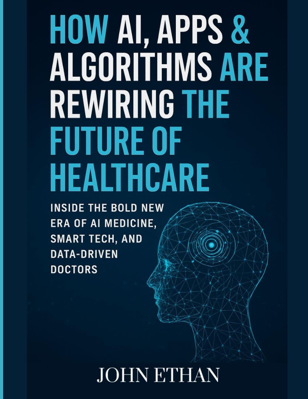 How AI, Apps & Algorithms Are Rewiring the Future of Healthcare: Inside the Bold New Era of AI Medicine, Smart Tech, and Data-Driven Doctors