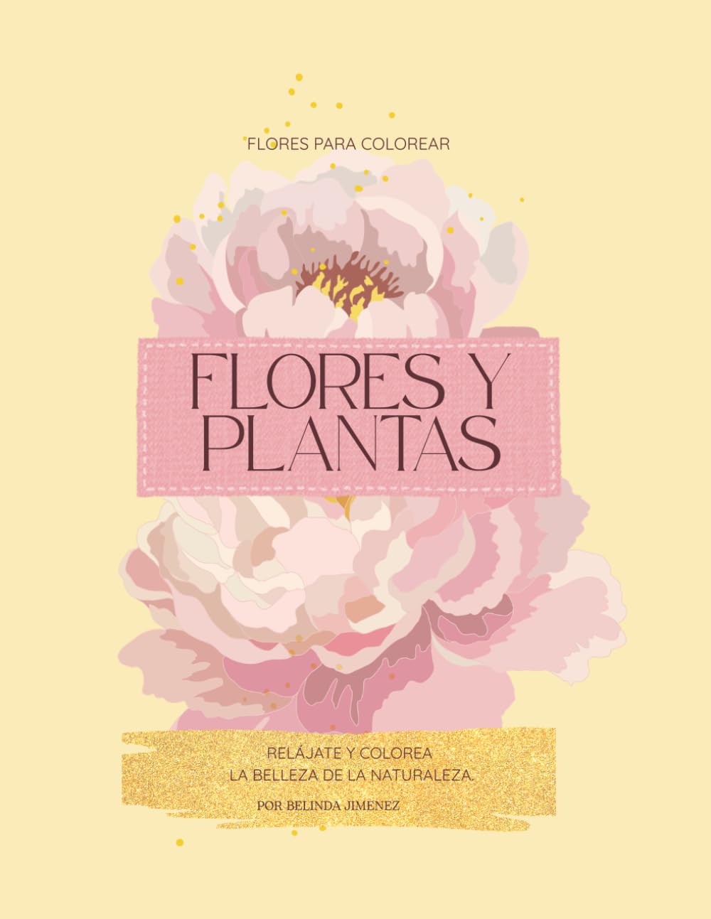 FLORES Y PLANTAS: Relájate y colorea la belleza de la naturaleza. Un libro para colorear de flores, hojas y paz interior. Diseños botánicos para adultos y jóvenes.