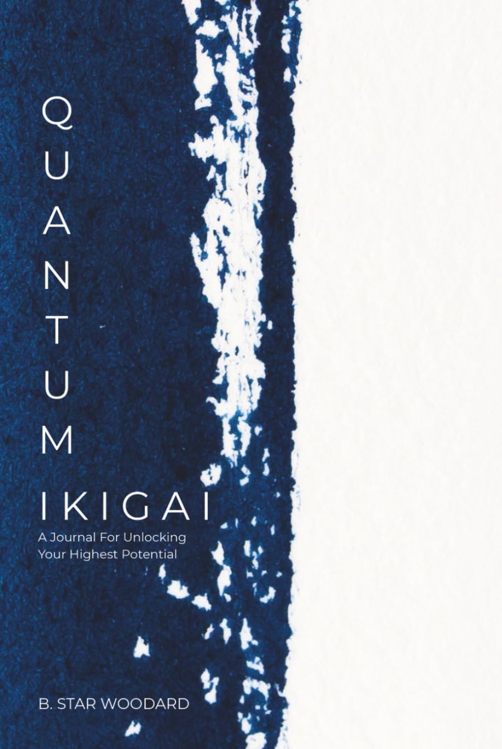 Quantum Ikigai: A Journal For Unlocking Your Highest Potential