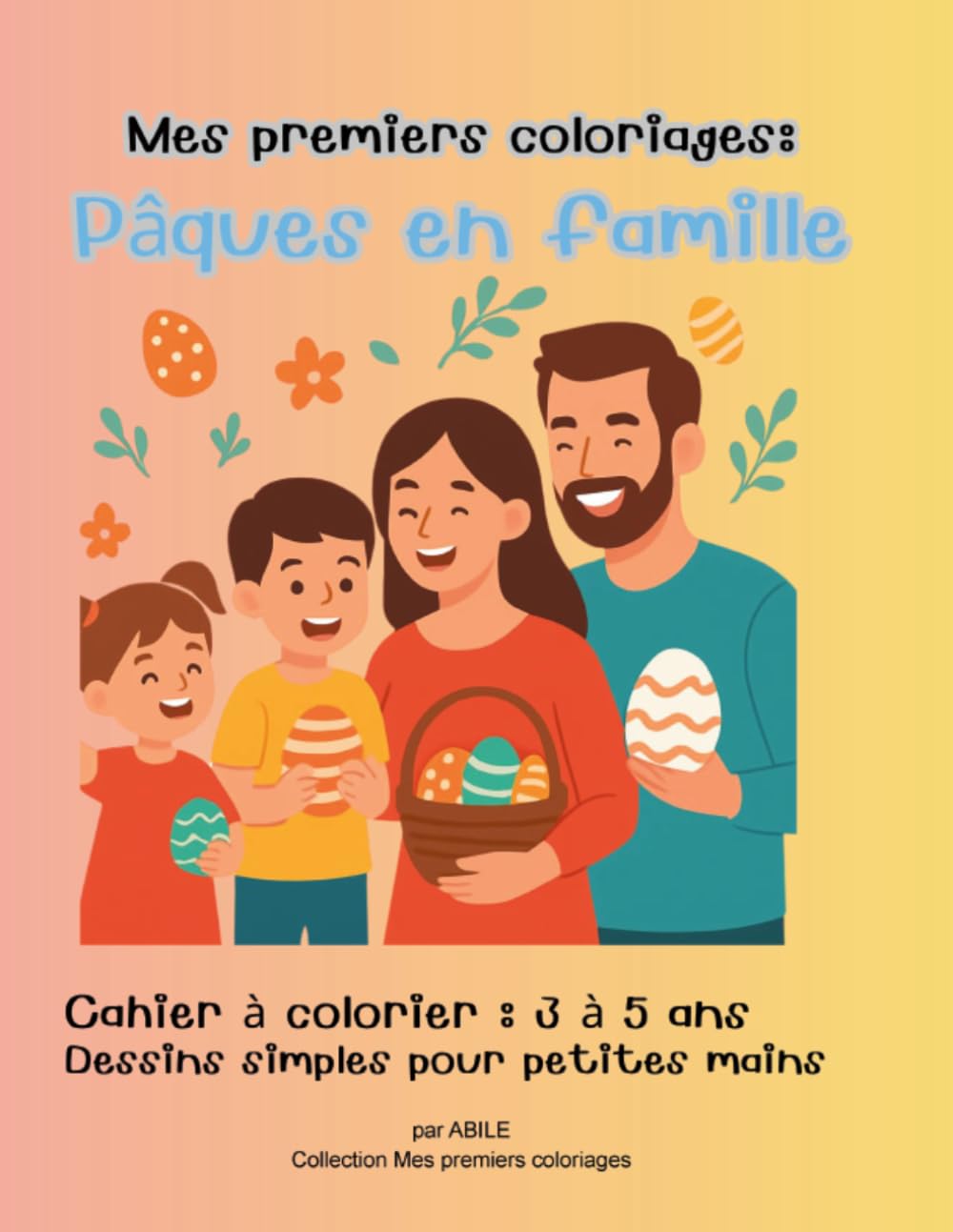 Mes premiers coloriages: Pâques en famille: Cahier à colorier