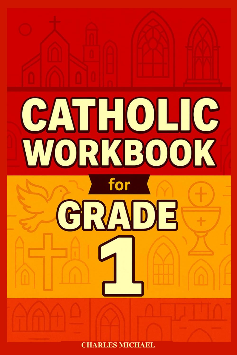 1st Grade Catholic Workbook: Everything a Catholic First-Grader Needs to Know, in Simple Terms, In Accordance With the Catechism of the Church. (The Catholic Fortress)