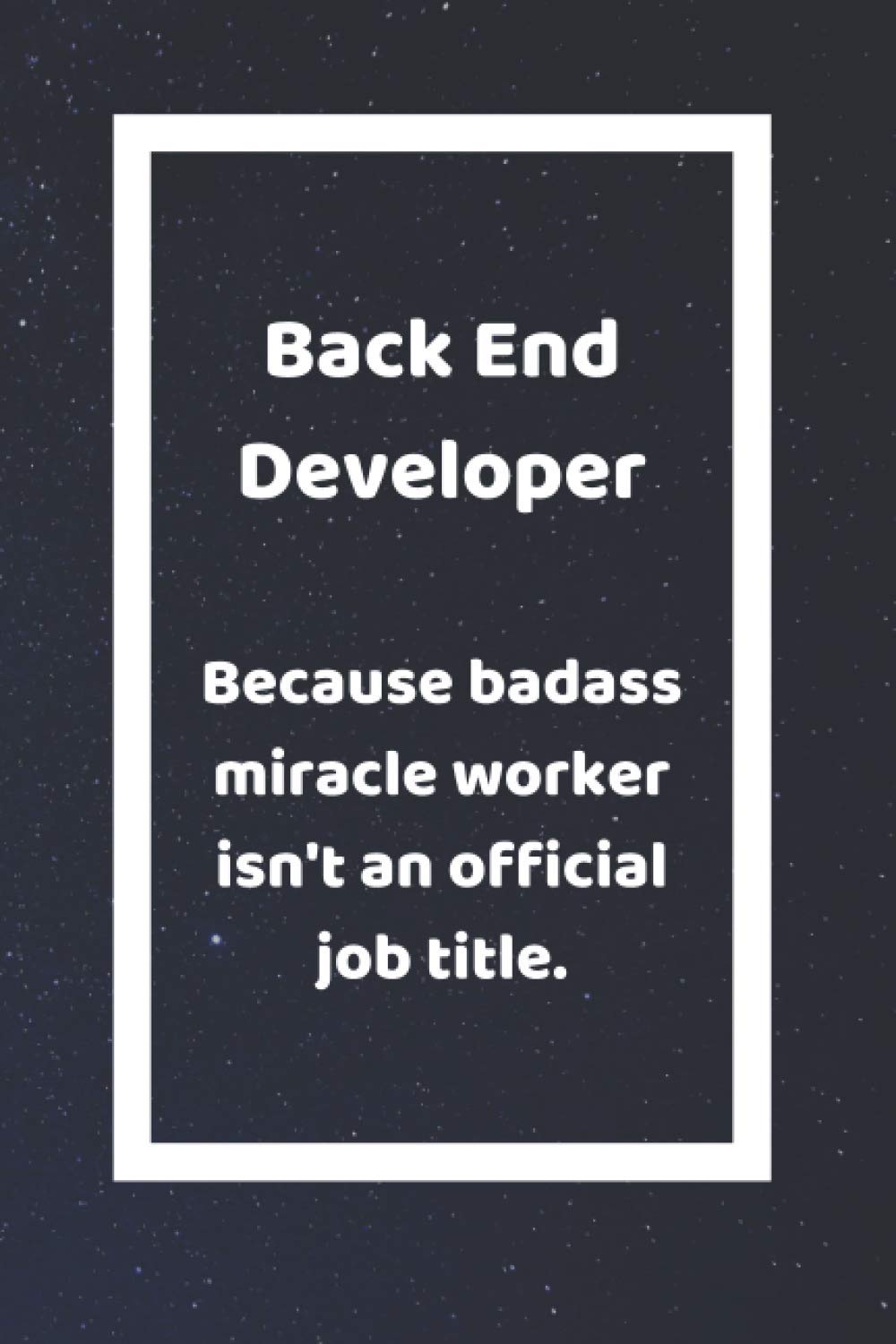 Back End Developer Because Badass Miracle Worker Isn't An Official Job Title: Funny White Elephant Gag Gifts For Coworkers Going Away, Birthday, ... For Coworkers | Really Funny Jokes For Adults