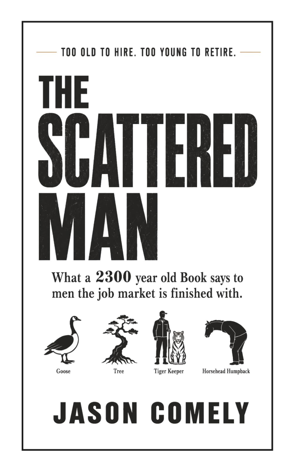 The Scattered Man: Too Old to Hire. Too Young to Retire.