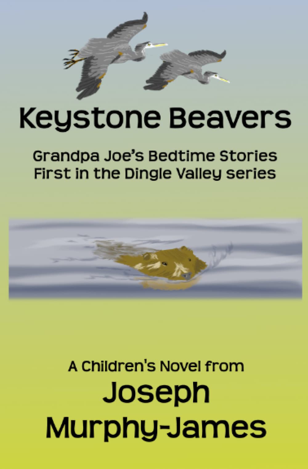 Keystone Beavers: First in the Dingle Valley Series of Children's Books (Grandpa Joe's Bedtime Stories - Dingle Valley Series)